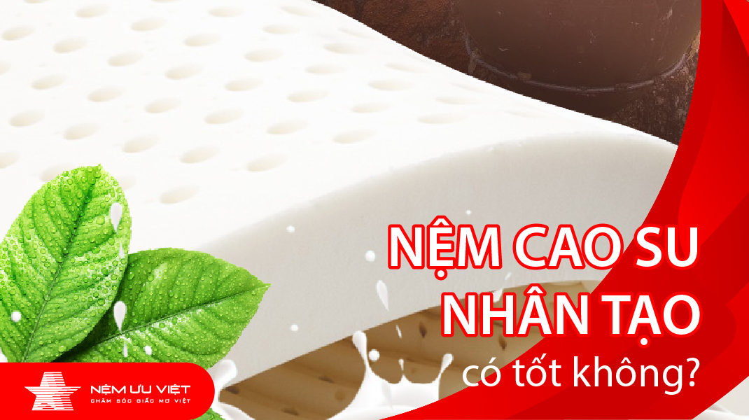 nệm cao su nhân tạo có tốt không